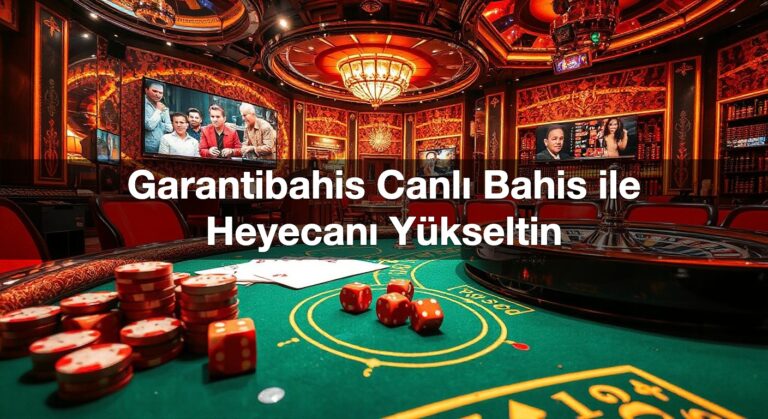 Garantibahis Canlı Bahis ile Heyecanı Yükseltin
