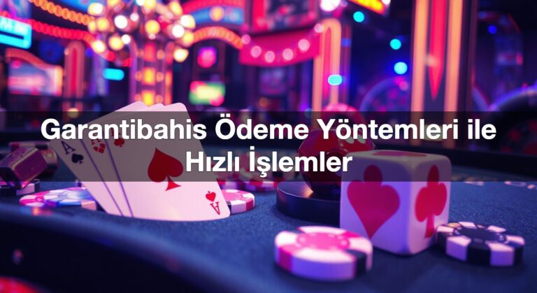 Garantibahis Ödeme Yöntemleri ile Hızlı İşlemler